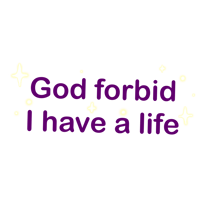 God forbid I have a life T- shirt