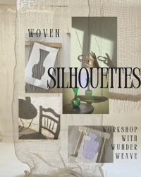 WOVEN SILHOUETTES WORKSHOP 