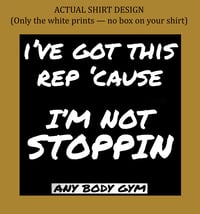 Image 2 of I’VE GOT THIS REP ’CAUSE I’M NOT STOPPIN
