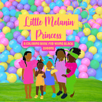 Image 1 of Little Melanin Princess: A Coloring Book for Young Black Queens. Ages 3+
