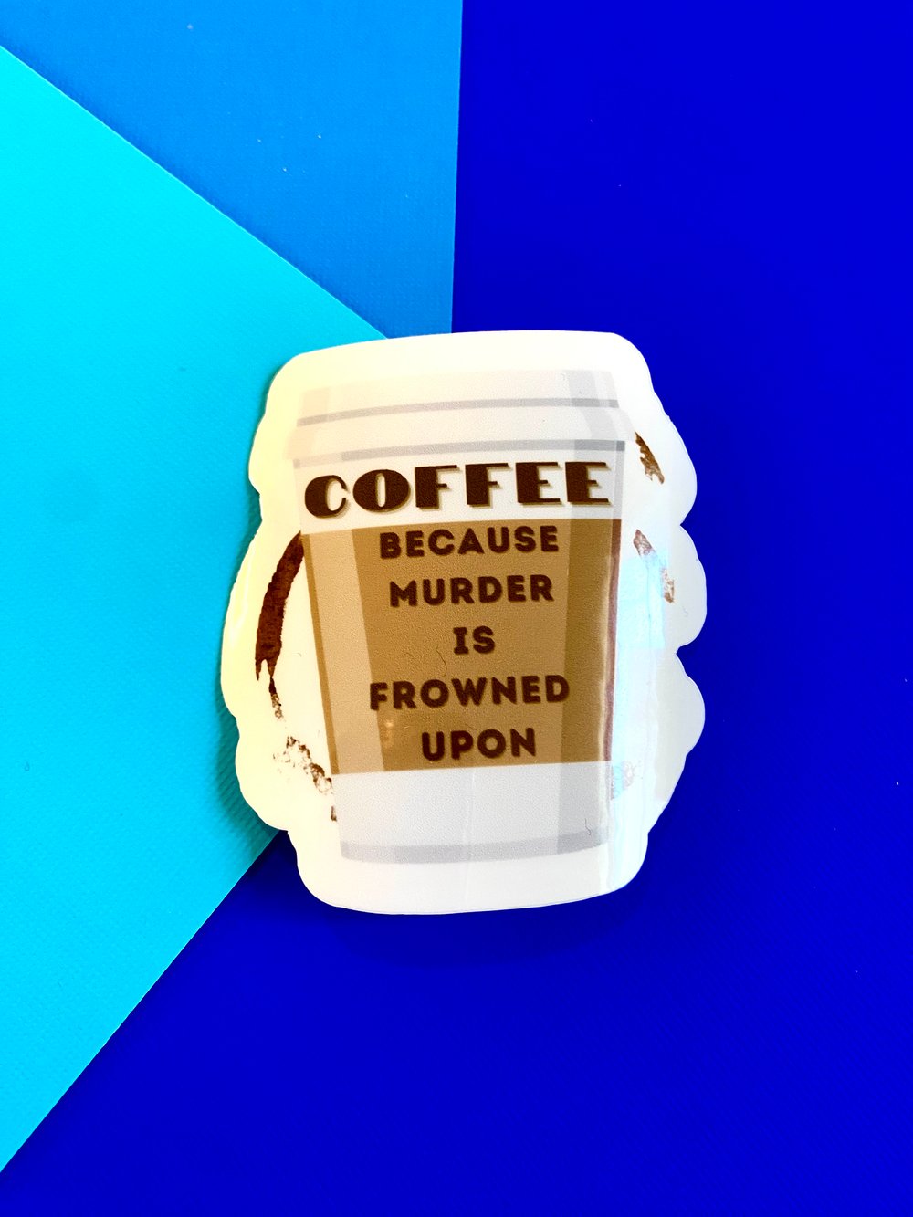 Image of Coffee Because Murder is Frowned Upon Sticker