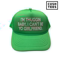 I'm thuggin baby, I can't be yo girlfriend (Trucker Hat)