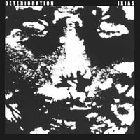 Deterioration / Ixias Split 7"