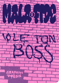MALA FIDE #2 — Vole ton boss / Graffiti poésie