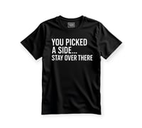 Image 1 of You picked a side..Stay over there  (Unisex Shirt) Black