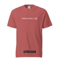 Image 4 of Jesus Saves Y'all  - Comfort Colors Tee - FREE SHIPPING!!