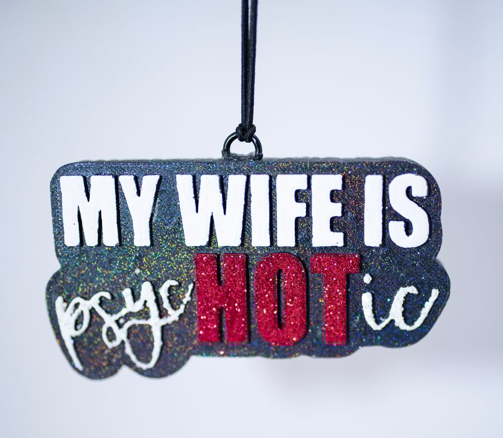 Image of My Wife is phycHOTic Freshie