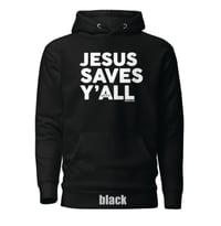 Image 4 of Jesus Saves Y'all Classic - Hoodie - available in 4 colors - FREE SHIPPING!!