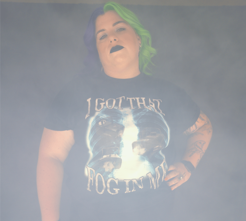 I Got That Fog In Me Tee