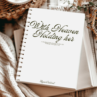 With Heaven Holding Her - A Healing Through Faith Journal