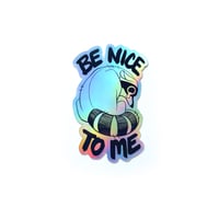 Image 1 of "Be Nice to Me" holographic sticker