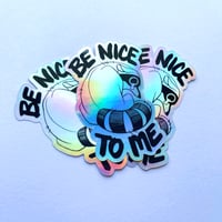Image 3 of "Be Nice to Me" holographic sticker