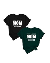 JUST A GOOD MOM TRYING NOT TO RAISE A**HOLES