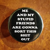Image 1 of Tank Girl "Me and My Stupid Friends..." 38mm Badge/Button