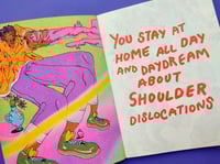 Image 2 of YOU STAY AT HOME ALL DAY AND DAYDREAM ABOUT SHOULDER DISLOCATIONS '' RISOGRAPH ZINE