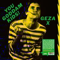 Geza X "You Goddam Kids!" LP (green vinyl)