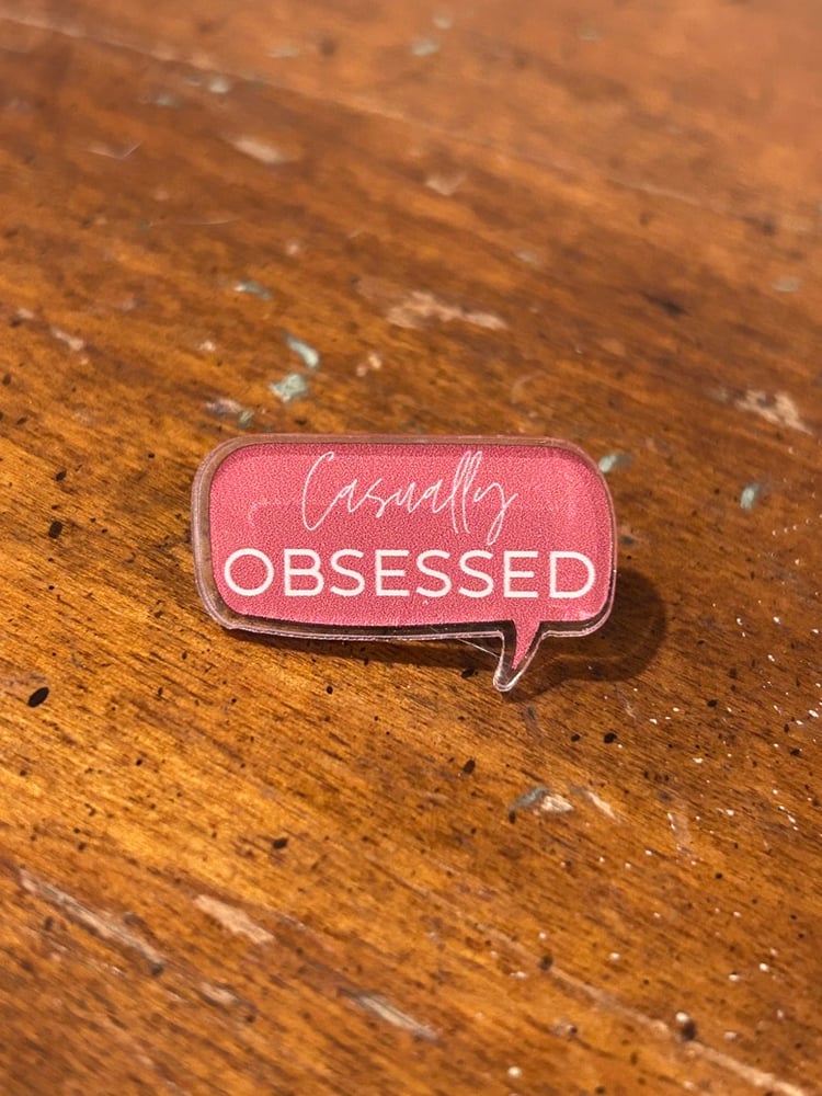 Image of Casually Obsessed acrylic Pin