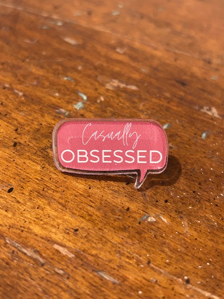 Image of Casually Obsessed acrylic Pin