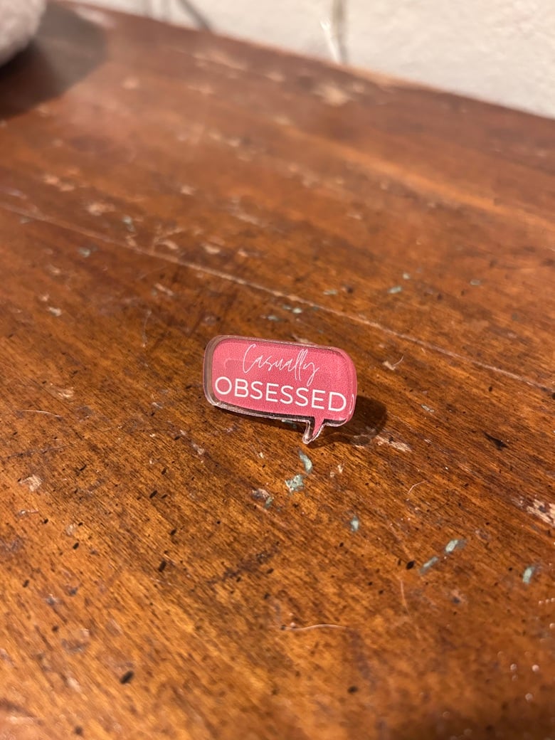 Image of Casually Obsessed acrylic Pin