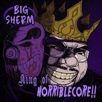 Big Sherm - King of Horriblecore