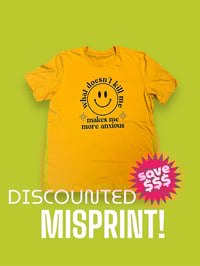 What Doesn't Kill Me Misprinted Shirt (Yellow) 