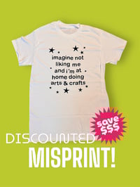 Imagine Not Liking Me Misprinted Shirt (White) 