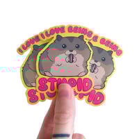 Image 2 of "I Love Being Stupid" sticker
