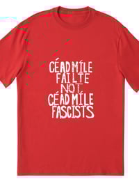 Image 2 of An Dream Dearg: CÉAD MÍLE FAILTE NOT CÉAD MÍLE FASCISTS