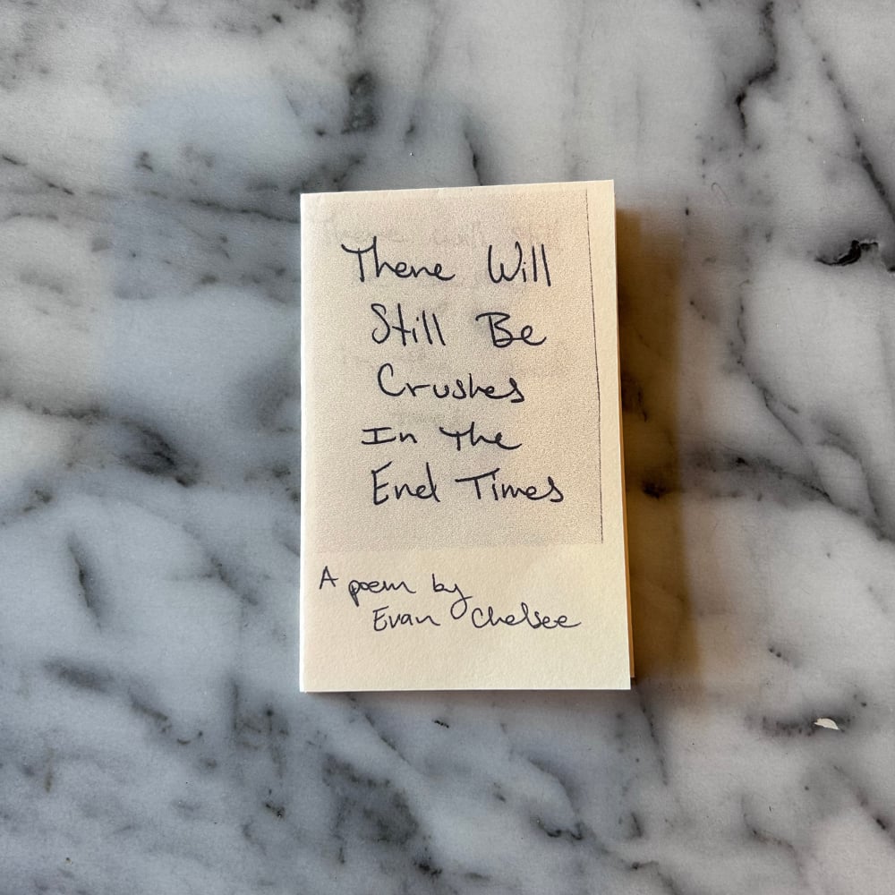 Image of There Will Still Be Crushes in the End Times [mini zine]