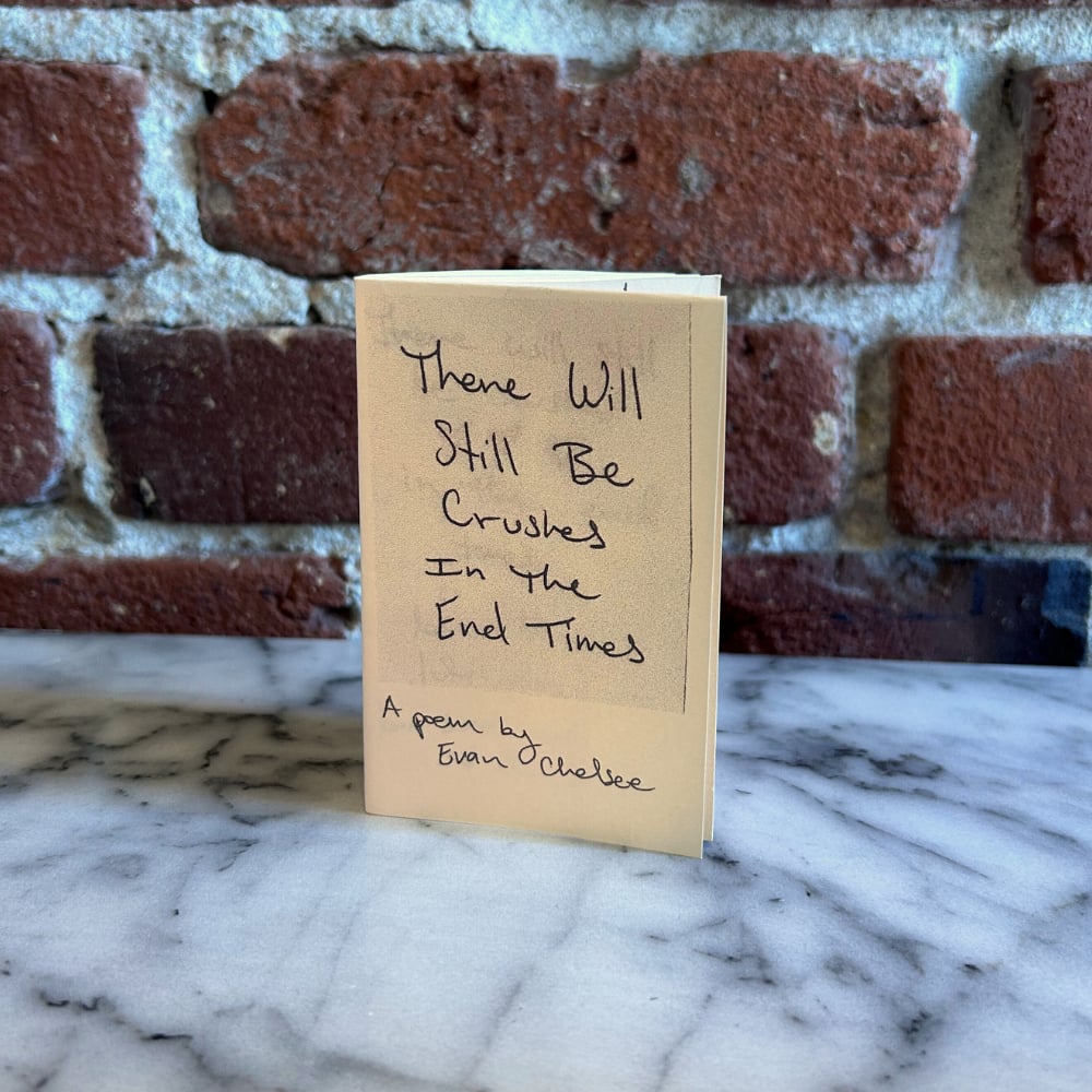 Image of There Will Still Be Crushes in the End Times [mini zine]
