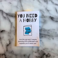 Image 2 of You Need a Hobby [mini zine]
