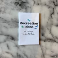 Image 1 of Recreation Ideas: 101 Things to do for Fun [mini zine]