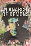 'AN ANARCHY OF DEMONS' by CHARLIE HARPER .
