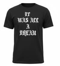 Image 1 of It was all a dream tshirt