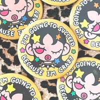 IM GOING TO SUCCEED BECAUSE IM CRAZY 