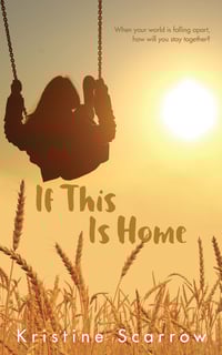 YA - If This Is Home (by Kristine Scarrow)