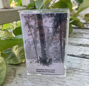 Image of Perfected Grave Vault - Wilderness & Industry Cassette