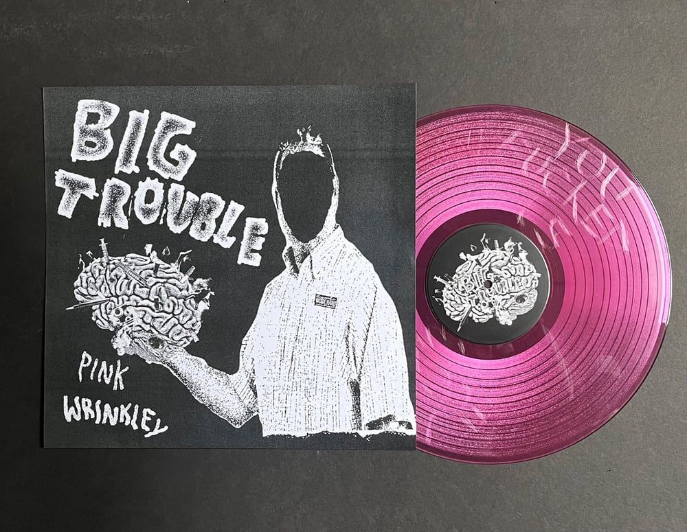 BIG TROUBLE - Pink Wrinkley LP