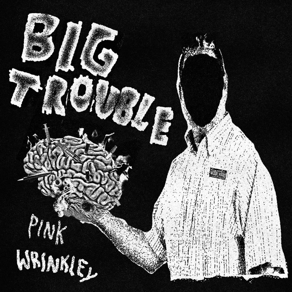 BIG TROUBLE - Pink Wrinkley LP