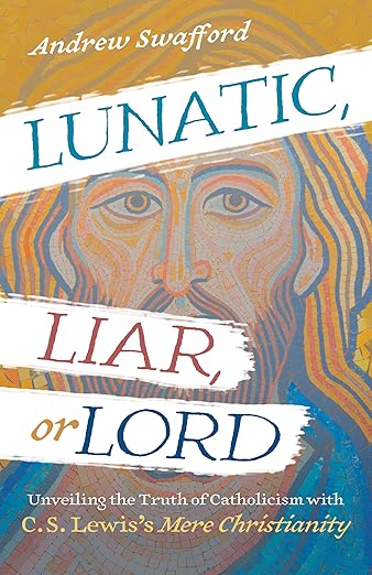 Image of Lunatic, Liar, or Lord - Unveiling the Truth of Catholicism with C. S. Lewis's Mere Christianity