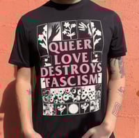 Image 1 of QUEER LOVE DESTROYS FASCISM T-SHIRT