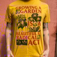 GROWING A GARDEN IS A BEAUTIFUL & RADICAL ACT T-Shirt