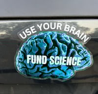 USE YOUR BRAIN - FUND SCIENCE: 5" sticker on clear background