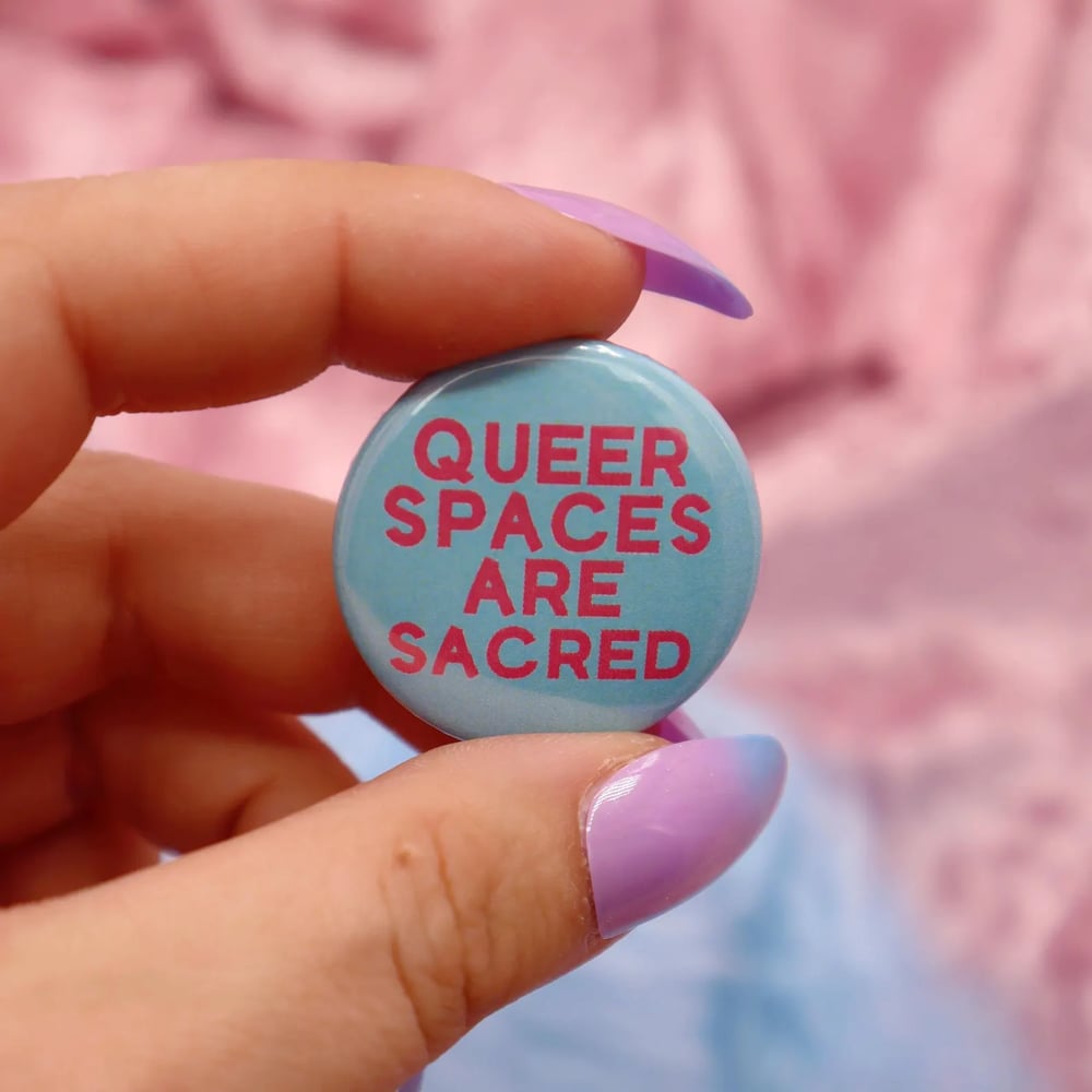 Image of Queer Spaces Are Sacred Button Badge