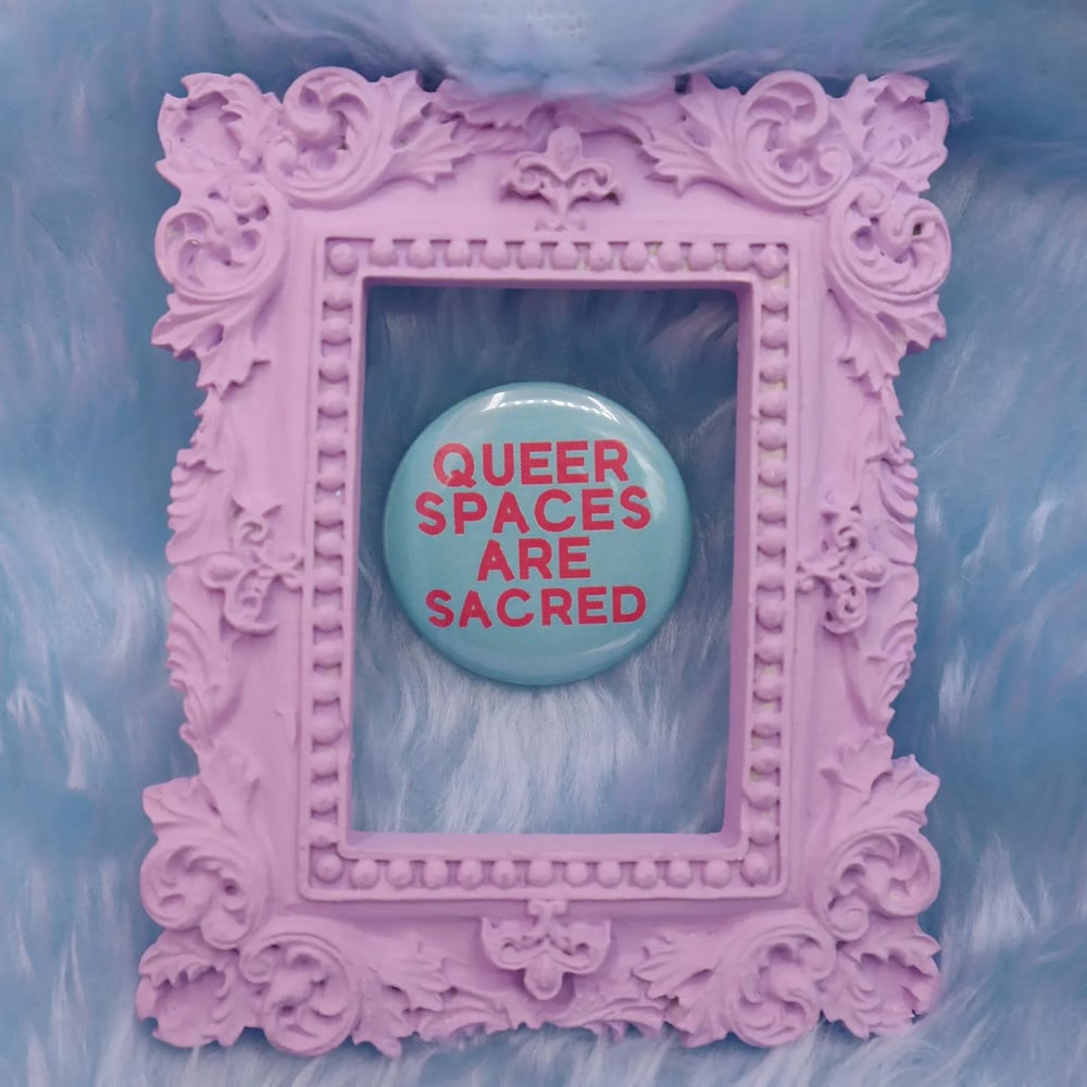 Image of Queer Spaces Are Sacred Button Badge