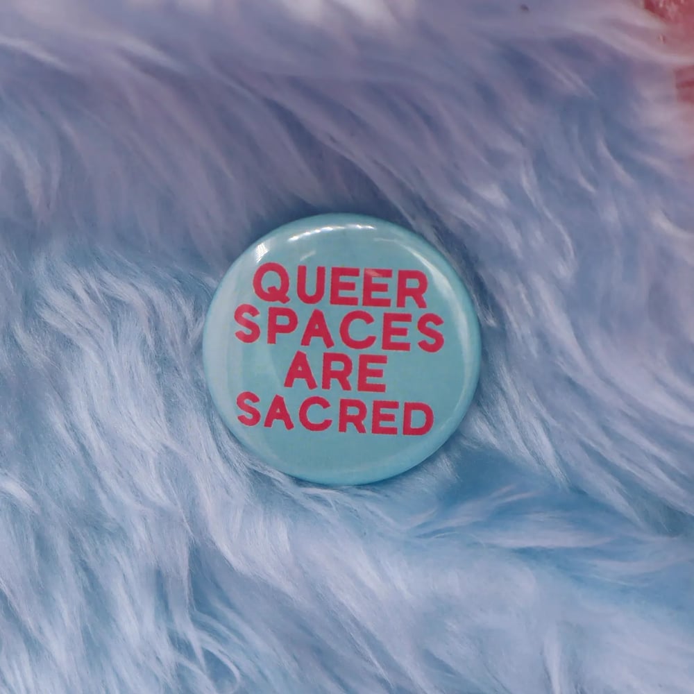 Image of Queer Spaces Are Sacred Button Badge