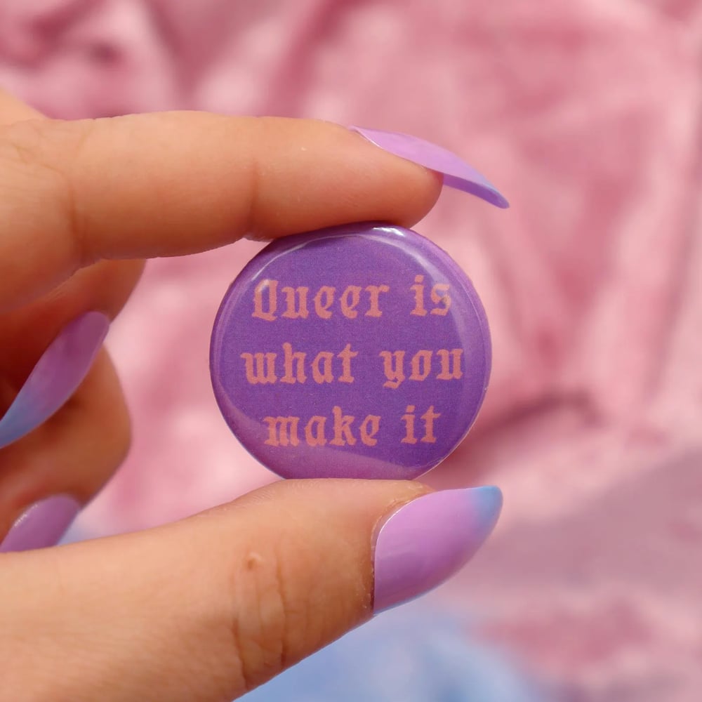 Image of Queer Is What You Make It Button Badge