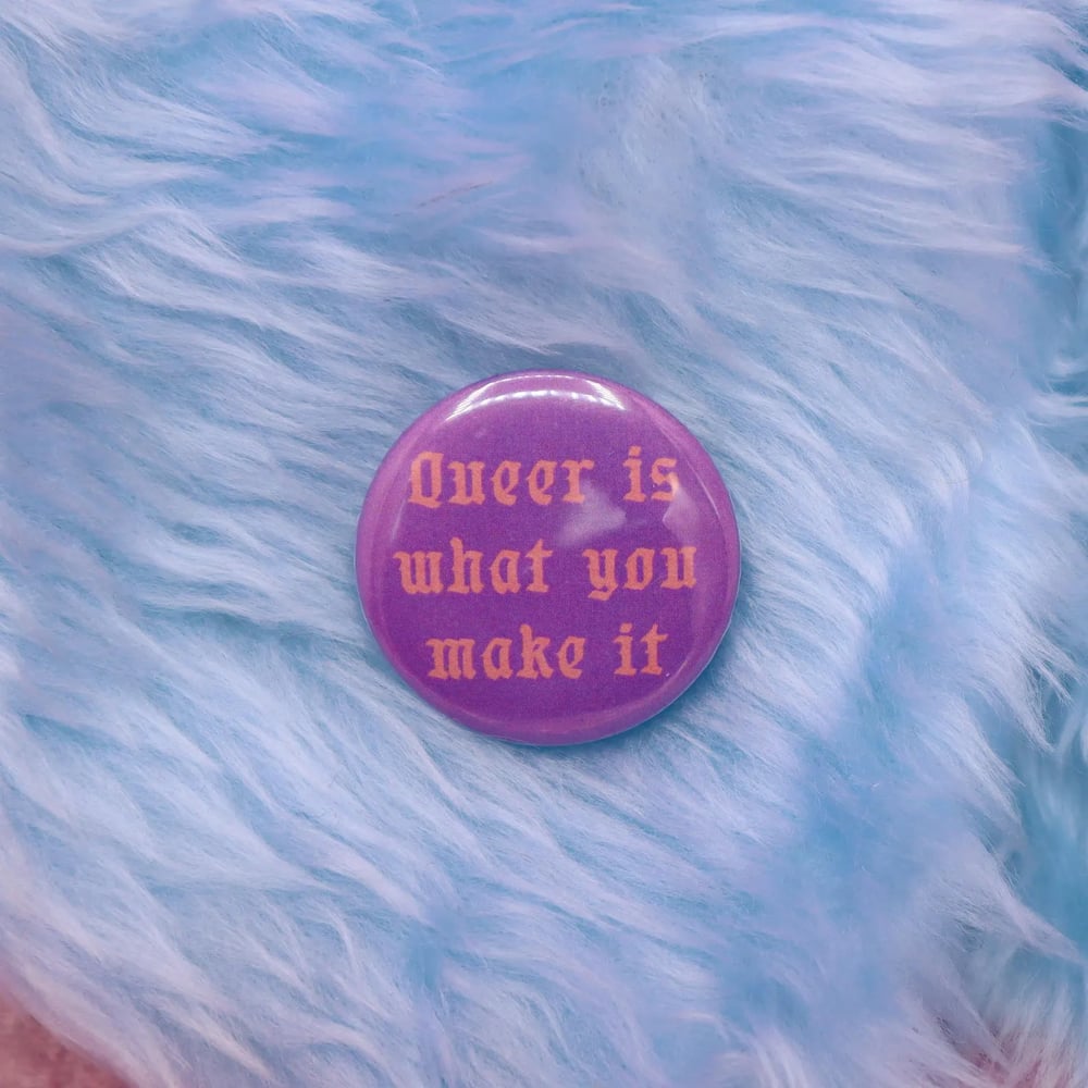 Image of Queer Is What You Make It Button Badge
