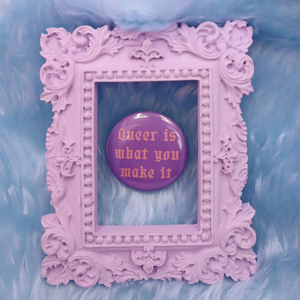 Image of Queer Is What You Make It Button Badge