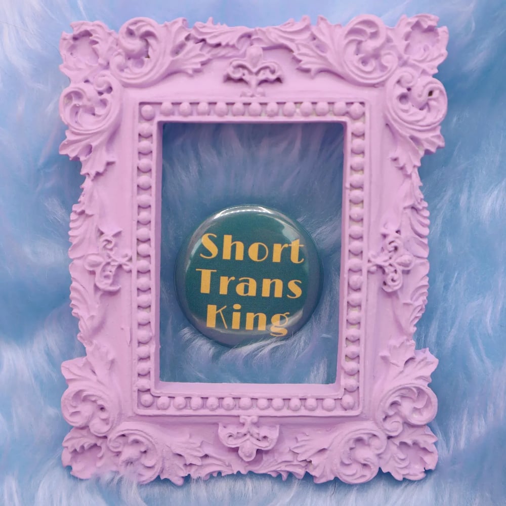 Image of Short Trans King Button Badge